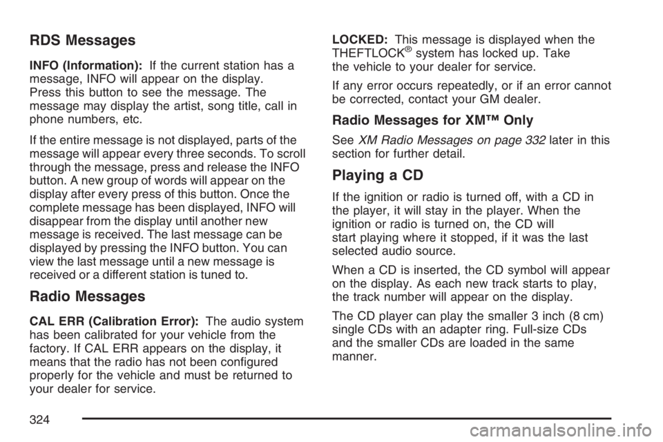 GMC SIERRA CLASSIC 2007  Owners Manual RDS Messages
INFO (Information):If the current station has a
message, INFO will appear on the display.
Press this button to see the message. The
message may display the artist, song title, call in
pho