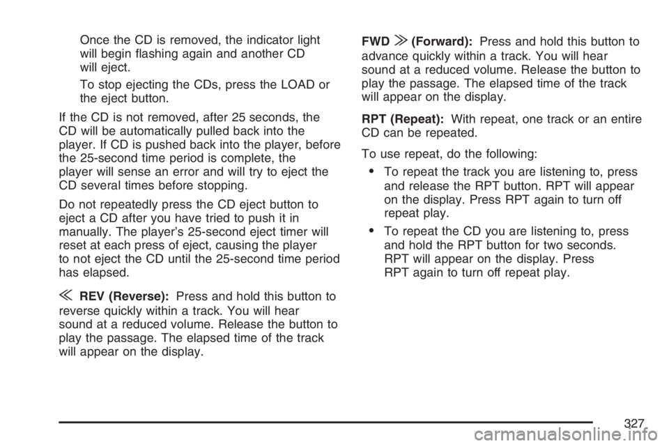 GMC SIERRA CLASSIC 2007  Owners Manual Once the CD is removed, the indicator light
will begin �ashing again and another CD
will eject.
To stop ejecting the CDs, press the LOAD or
the eject button.
If the CD is not removed, after 25 seconds