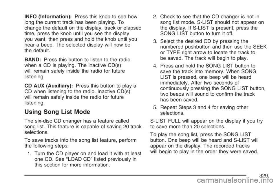 GMC SIERRA CLASSIC 2007  Owners Manual INFO (Information):Press this knob to see how
long the current track has been playing. To
change the default on the display, track or elapsed
time, press the knob until you see the display
you want, t