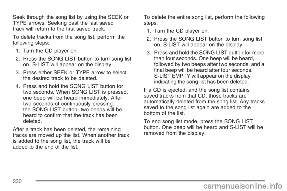 GMC SIERRA CLASSIC 2007  Owners Manual Seek through the song list by using the SEEK or
TYPE arrows. Seeking past the last saved
track will return to the �rst saved track.
To delete tracks from the song list, perform the
following steps:
1.