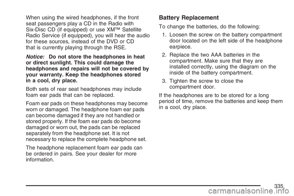 GMC SIERRA CLASSIC 2007  Owners Manual When using the wired headphones, if the front
seat passengers play a CD in the Radio with
Six-Disc CD (if equipped) or use XM™ Satellite
Radio Service (if equipped), you will hear the audio
for thes