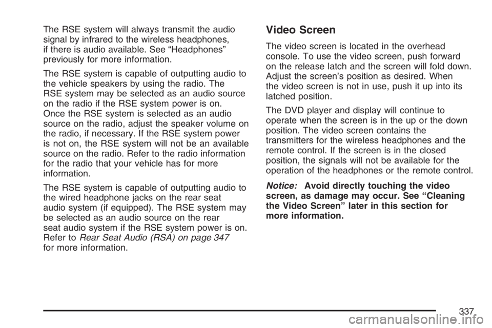 GMC SIERRA CLASSIC 2007  Owners Manual The RSE system will always transmit the audio
signal by infrared to the wireless headphones,
if there is audio available. See “Headphones”
previously for more information.
The RSE system is capabl