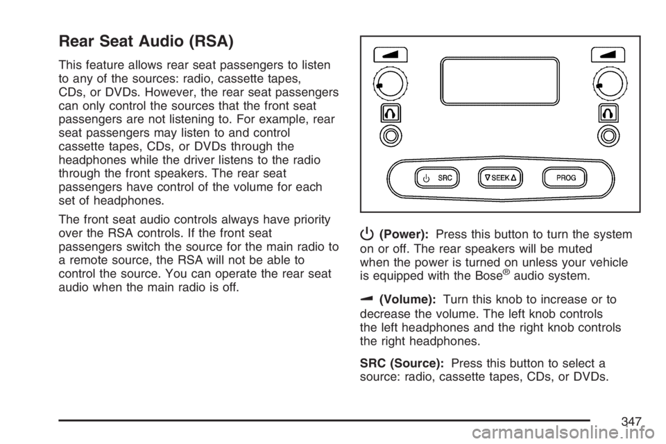 GMC SIERRA CLASSIC 2007  Owners Manual Rear Seat Audio (RSA)
This feature allows rear seat passengers to listen
to any of the sources: radio, cassette tapes,
CDs, or DVDs. However, the rear seat passengers
can only control the sources that