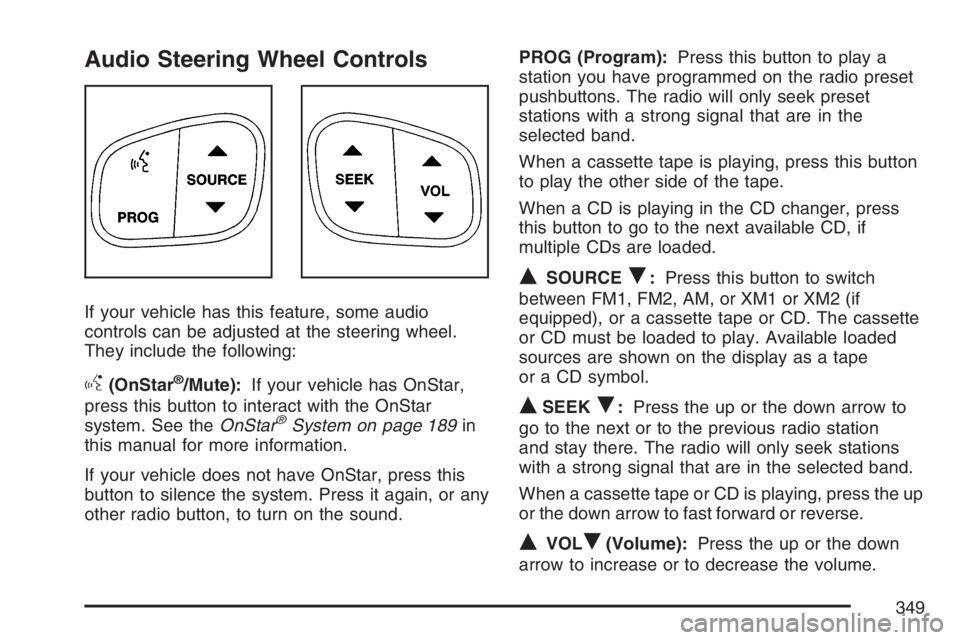 GMC SIERRA CLASSIC 2007  Owners Manual Audio Steering Wheel Controls
If your vehicle has this feature, some audio
controls can be adjusted at the steering wheel.
They include the following:
g(OnStar®/Mute):If your vehicle has OnStar,
pres