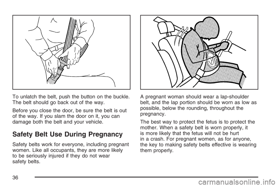 GMC SIERRA CLASSIC 2007 Owners Guide To unlatch the belt, push the button on the buckle.
The belt should go back out of the way.
Before you close the door, be sure the belt is out
of the way. If you slam the door on it, you can
damage bo
