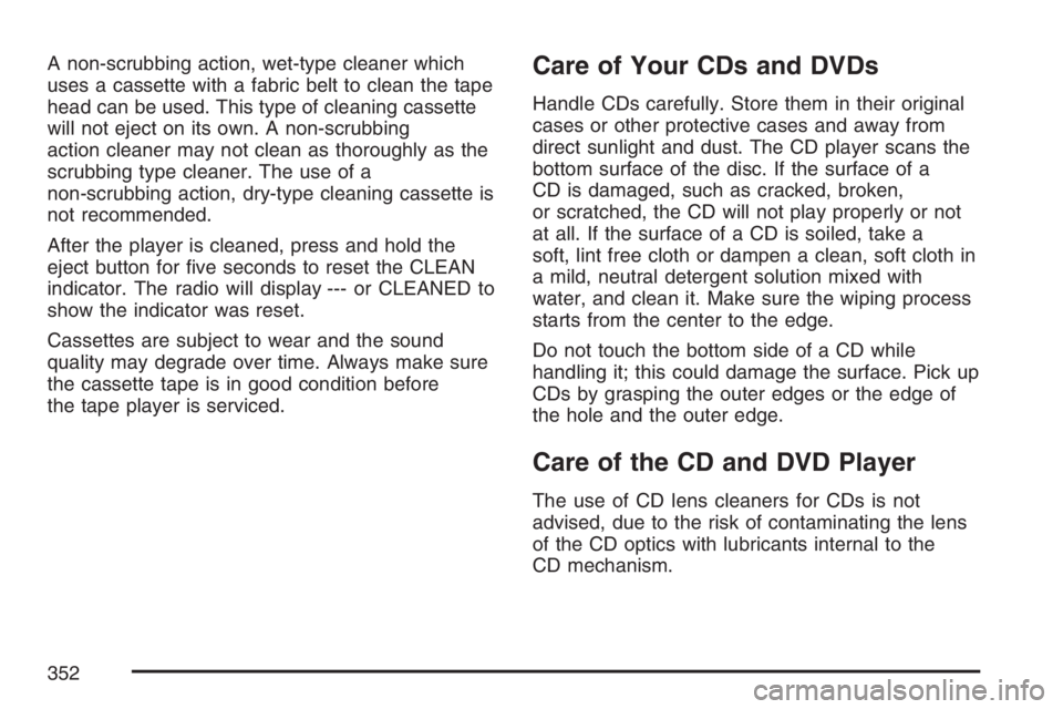 GMC SIERRA CLASSIC 2007  Owners Manual A non-scrubbing action, wet-type cleaner which
uses a cassette with a fabric belt to clean the tape
head can be used. This type of cleaning cassette
will not eject on its own. A non-scrubbing
action c