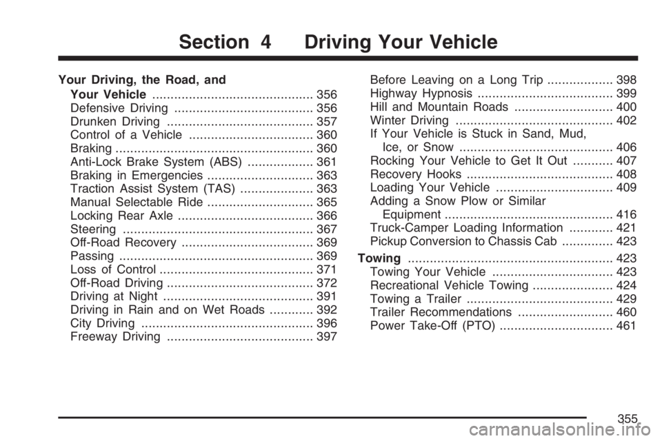 GMC SIERRA CLASSIC 2007  Owners Manual Your Driving, the Road, and
Your Vehicle............................................ 356
Defensive Driving...................................... 356
Drunken Driving....................................