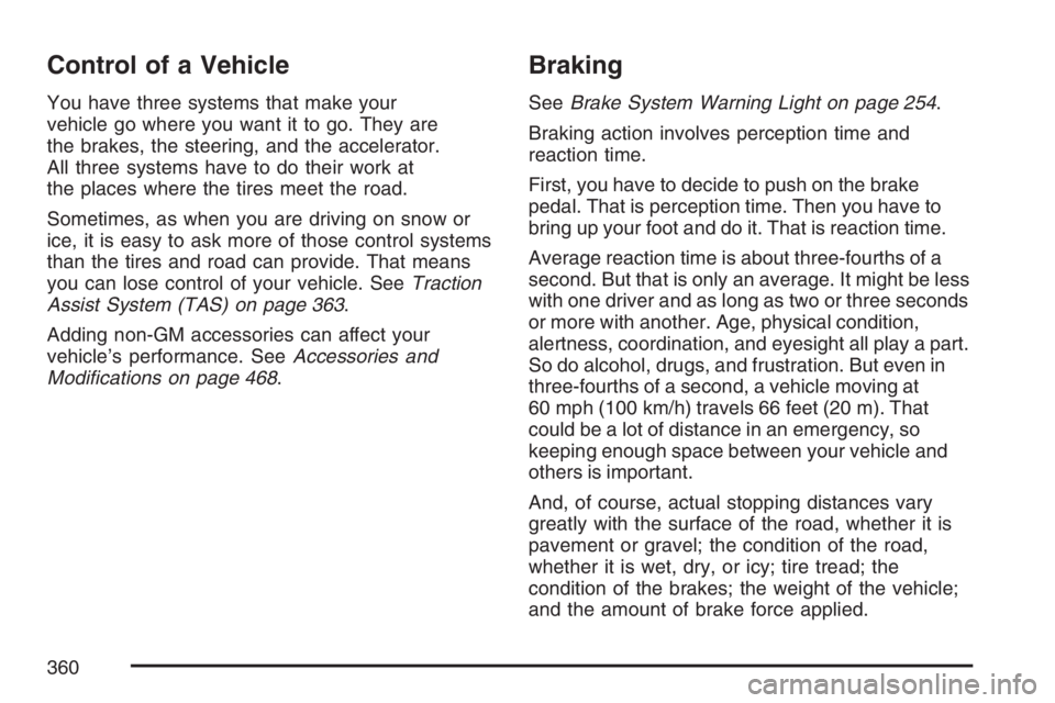 GMC SIERRA CLASSIC 2007  Owners Manual Control of a Vehicle
You have three systems that make your
vehicle go where you want it to go. They are
the brakes, the steering, and the accelerator.
All three systems have to do their work at
the pl