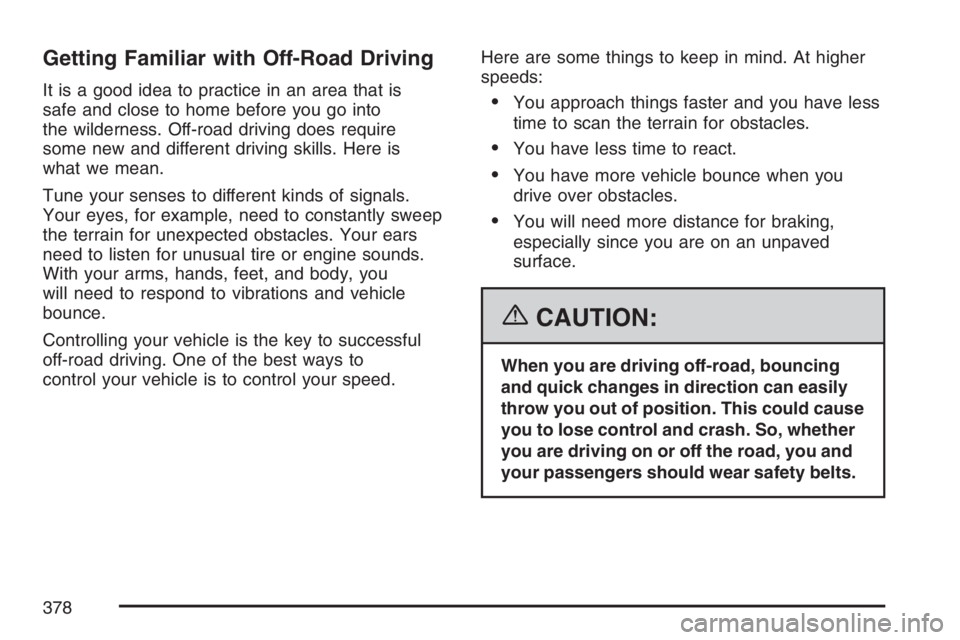 GMC SIERRA CLASSIC 2007  Owners Manual Getting Familiar with Off-Road Driving
It is a good idea to practice in an area that is
safe and close to home before you go into
the wilderness. Off-road driving does require
some new and different d
