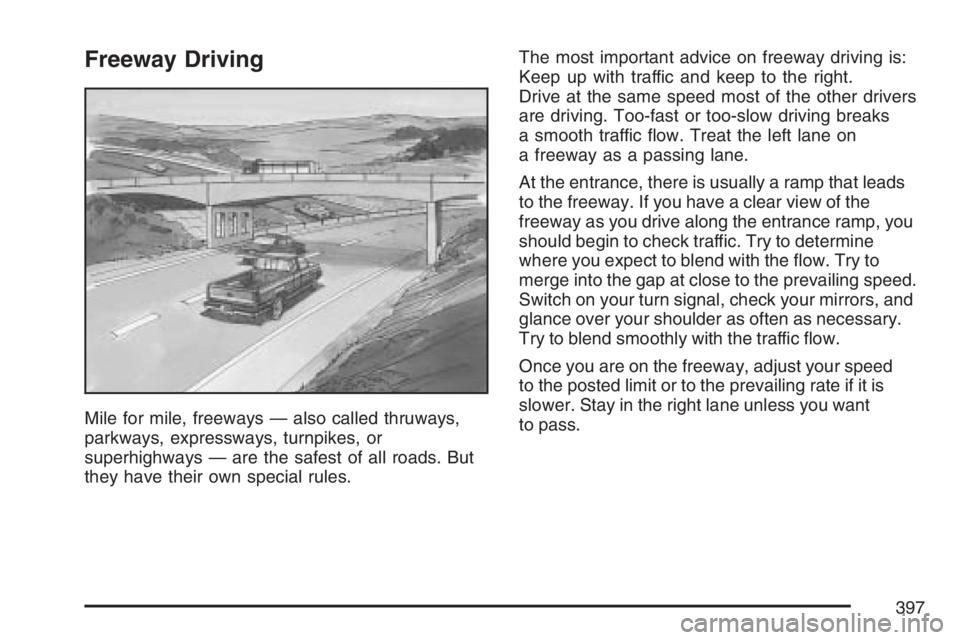 GMC SIERRA CLASSIC 2007  Owners Manual Freeway Driving
Mile for mile, freeways — also called thruways,
parkways, expressways, turnpikes, or
superhighways — are the safest of all roads. But
they have their own special rules.The most imp