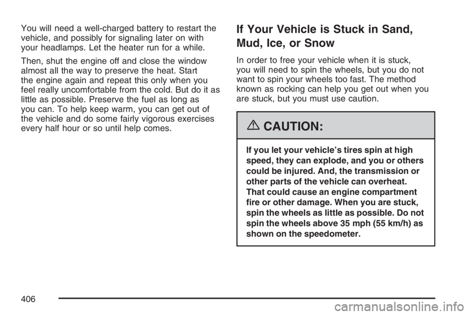 GMC SIERRA CLASSIC 2007 Owners Manual You will need a well-charged battery to restart the
vehicle, and possibly for signaling later on with
your headlamps. Let the heater run for a while.
Then, shut the engine off and close the window
alm GMC SIERRA CLASSIC 2007 Owners Manual You will need a well-charged battery to restart the
vehicle, and possibly for signaling later on with
your headlamps. Let the heater run for a while.
Then, shut the engine off and close the window
alm