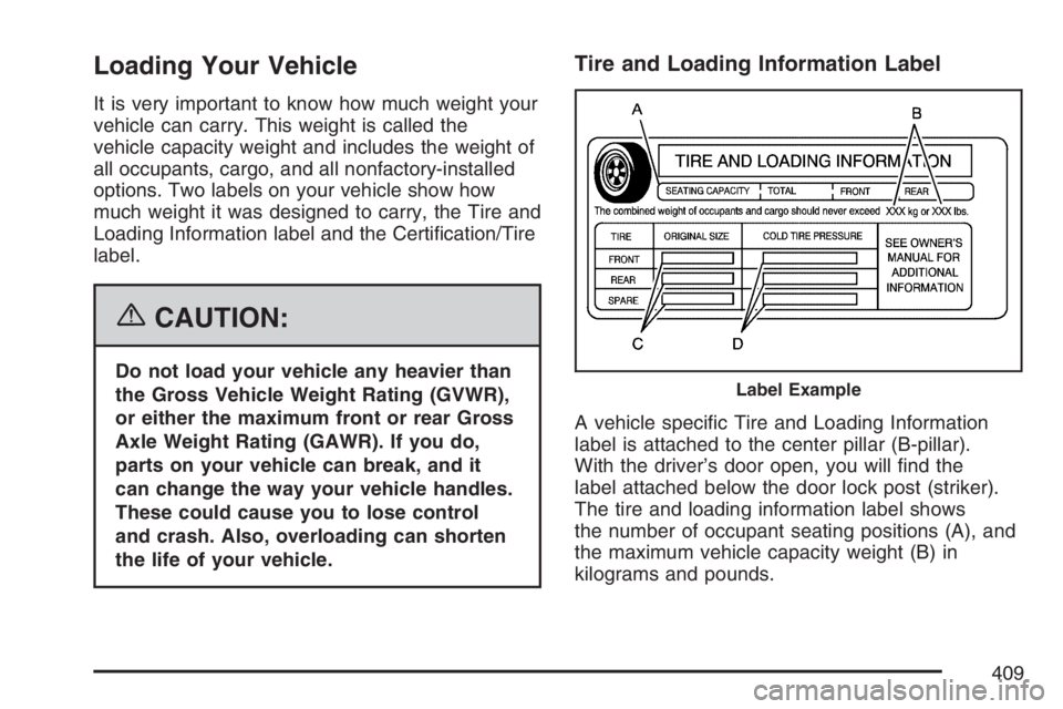 GMC SIERRA CLASSIC 2007 Owners Manual Loading Your Vehicle
It is very important to know how much weight your
vehicle can carry. This weight is called the
vehicle capacity weight and includes the weight of
all occupants, cargo, and all non GMC SIERRA CLASSIC 2007 Owners Manual Loading Your Vehicle
It is very important to know how much weight your
vehicle can carry. This weight is called the
vehicle capacity weight and includes the weight of
all occupants, cargo, and all non