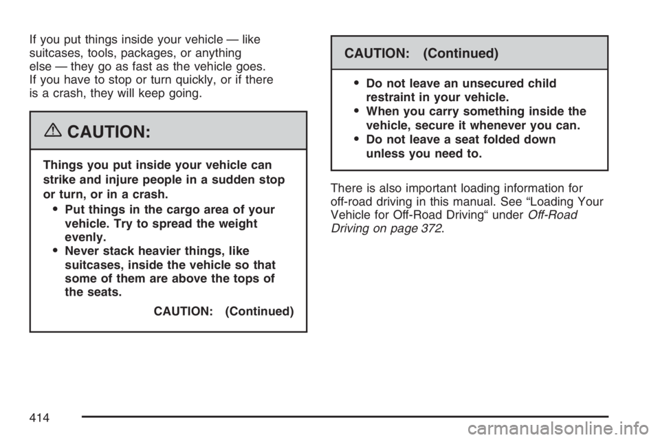 GMC SIERRA CLASSIC 2007  Owners Manual If you put things inside your vehicle — like
suitcases, tools, packages, or anything
else — they go as fast as the vehicle goes.
If you have to stop or turn quickly, or if there
is a crash, they w