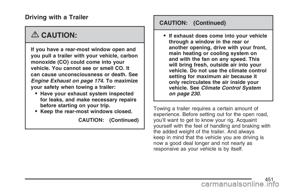 GMC SIERRA CLASSIC 2007  Owners Manual Driving with a Trailer
{CAUTION:
If you have a rear-most window open and
you pull a trailer with your vehicle, carbon
monoxide (CO) could come into your
vehicle. You cannot see or smell CO. It
can cau