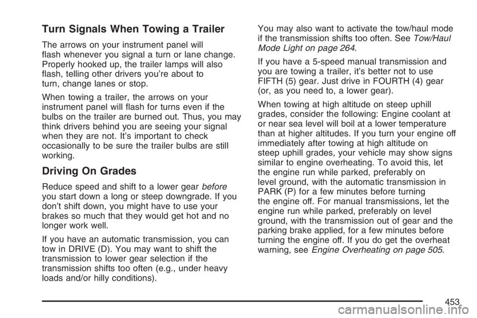 GMC SIERRA CLASSIC 2007  Owners Manual Turn Signals When Towing a Trailer
The arrows on your instrument panel will
�ash whenever you signal a turn or lane change.
Properly hooked up, the trailer lamps will also
�ash, telling other drivers 