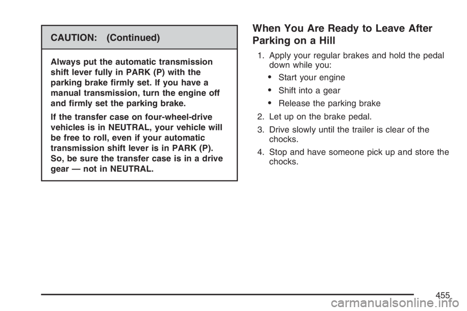 GMC SIERRA CLASSIC 2007  Owners Manual CAUTION: (Continued)
Always put the automatic transmission
shift lever fully in PARK (P) with the
parking brake �rmly set. If you have a
manual transmission, turn the engine off
and �rmly set the park