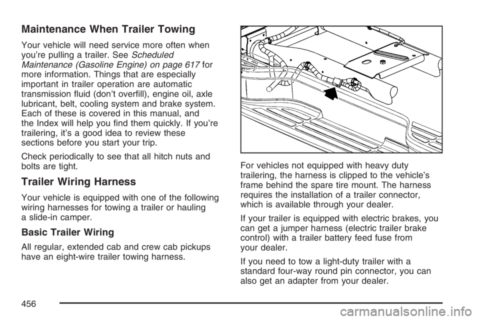 GMC SIERRA CLASSIC 2007  Owners Manual Maintenance When Trailer Towing
Your vehicle will need service more often when
you’re pulling a trailer. SeeScheduled
Maintenance (Gasoline Engine) on page 617for
more information. Things that are e