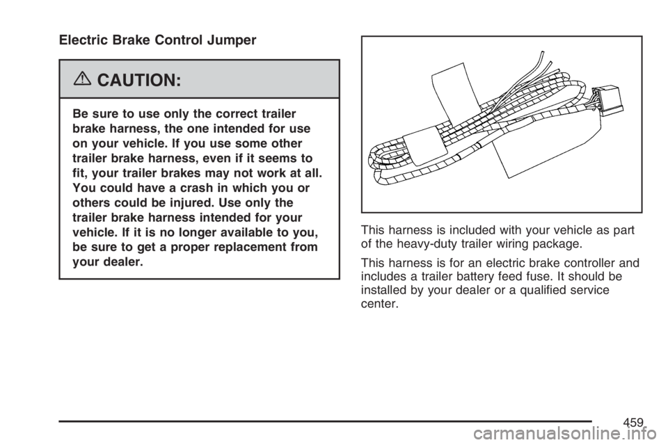 GMC SIERRA CLASSIC 2007  Owners Manual Electric Brake Control Jumper
{CAUTION:
Be sure to use only the correct trailer
brake harness, the one intended for use
on your vehicle. If you use some other
trailer brake harness, even if it seems t