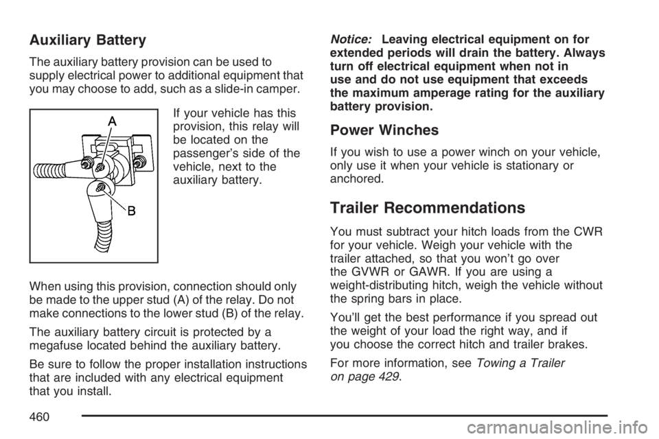 GMC SIERRA CLASSIC 2007  Owners Manual Auxiliary Battery
The auxiliary battery provision can be used to
supply electrical power to additional equipment that
you may choose to add, such as a slide-in camper.
If your vehicle has this
provisi