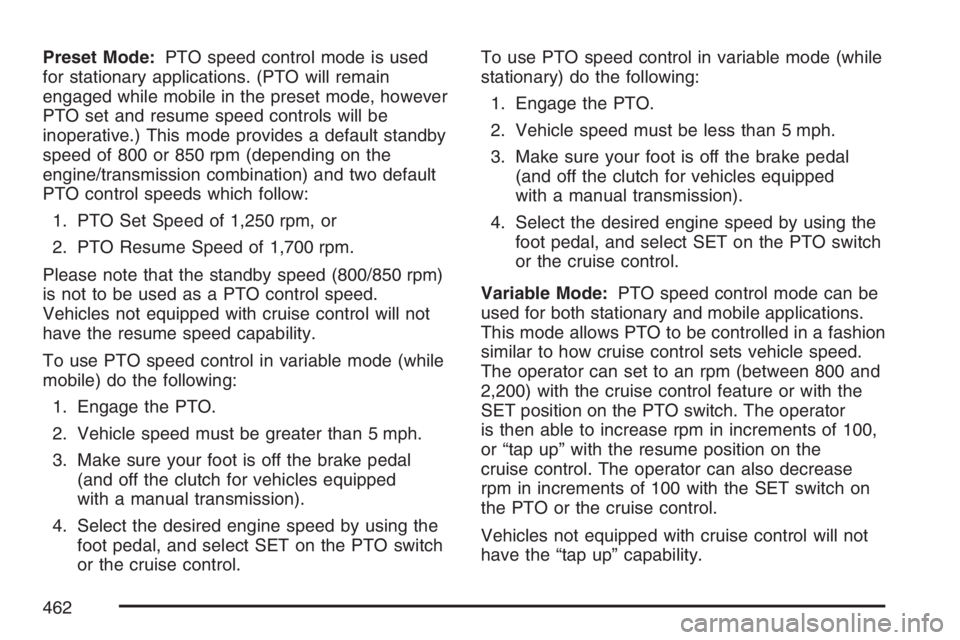 GMC SIERRA CLASSIC 2007 Owners Manual Preset Mode:PTO speed control mode is used
for stationary applications. (PTO will remain
engaged while mobile in the preset mode, however
PTO set and resume speed controls will be
inoperative.) This m GMC SIERRA CLASSIC 2007 Owners Manual Preset Mode:PTO speed control mode is used
for stationary applications. (PTO will remain
engaged while mobile in the preset mode, however
PTO set and resume speed controls will be
inoperative.) This m