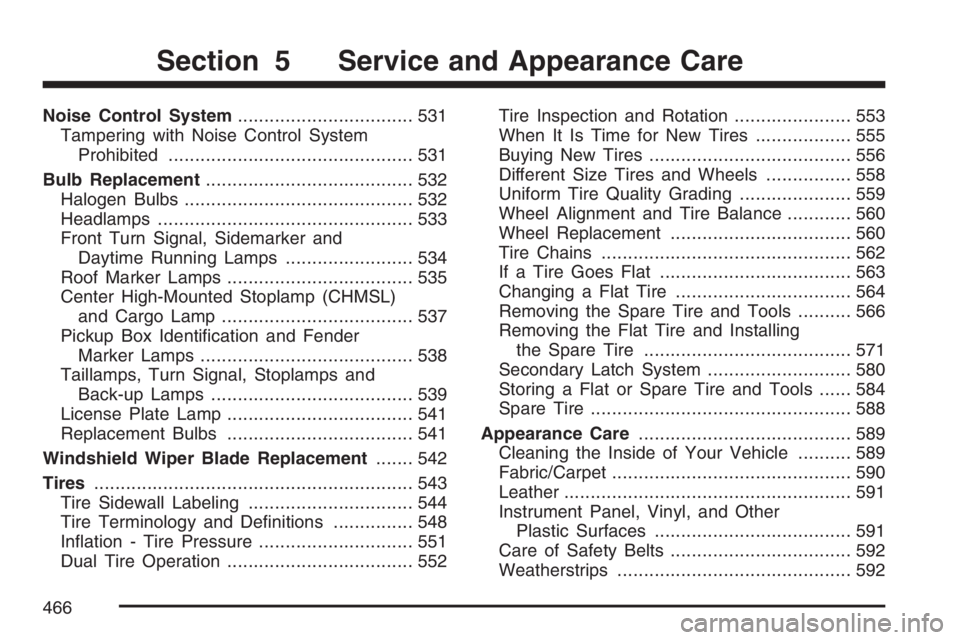 GMC SIERRA CLASSIC 2007  Owners Manual Noise Control System................................. 531
Tampering with Noise Control System
Prohibited.............................................. 531
Bulb Replacement.............................