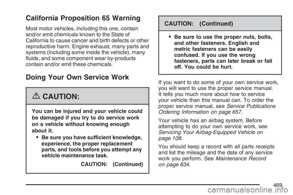 GMC SIERRA CLASSIC 2007  Owners Manual California Proposition 65 Warning
Most motor vehicles, including this one, contain
and/or emit chemicals known to the State of
California to cause cancer and birth defects or other
reproductive harm. 