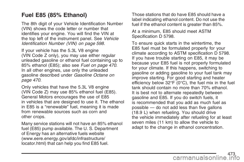 GMC SIERRA CLASSIC 2007  Owners Manual Fuel E85 (85% Ethanol)
The 8th digit of your Vehicle Identi�cation Number
(VIN) shows the code letter or number that
identi�es your engine. You will �nd the VIN at
the top left of the instrument panel