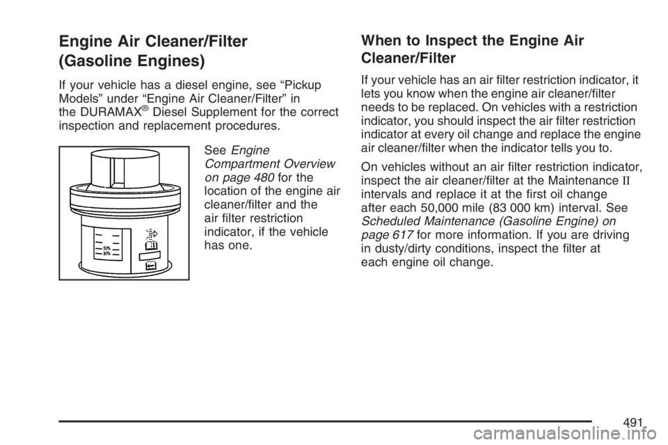 GMC SIERRA CLASSIC 2007  Owners Manual Engine Air Cleaner/Filter
(Gasoline Engines)
If your vehicle has a diesel engine, see “Pickup
Models” under “Engine Air Cleaner/Filter” in
the DURAMAX
®Diesel Supplement for the correct
inspe