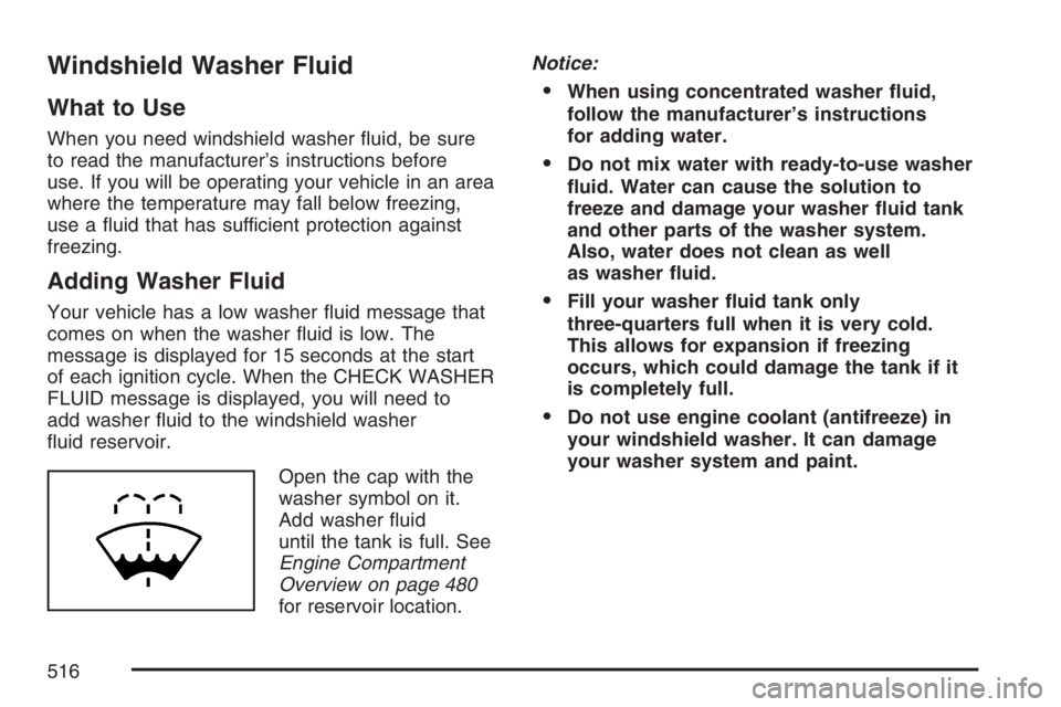 GMC SIERRA CLASSIC 2007  Owners Manual Windshield Washer Fluid
What to Use
When you need windshield washer �uid, be sure
to read the manufacturer’s instructions before
use. If you will be operating your vehicle in an area
where the tempe