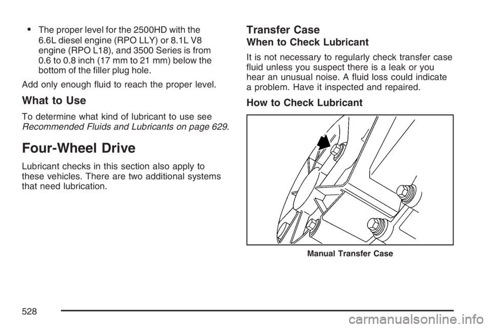 GMC SIERRA CLASSIC 2007  Owners Manual The proper level for the 2500HD with the
6.6L diesel engine (RPO LLY) or 8.1L V8
engine (RPO L18), and 3500 Series is from
0.6 to 0.8 inch (17 mm to 21 mm) below the
bottom of the �ller plug hole.
Ad