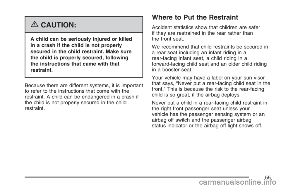 GMC SIERRA CLASSIC 2007  Owners Manual {CAUTION:
A child can be seriously injured or killed
in a crash if the child is not properly
secured in the child restraint. Make sure
the child is properly secured, following
the instructions that ca