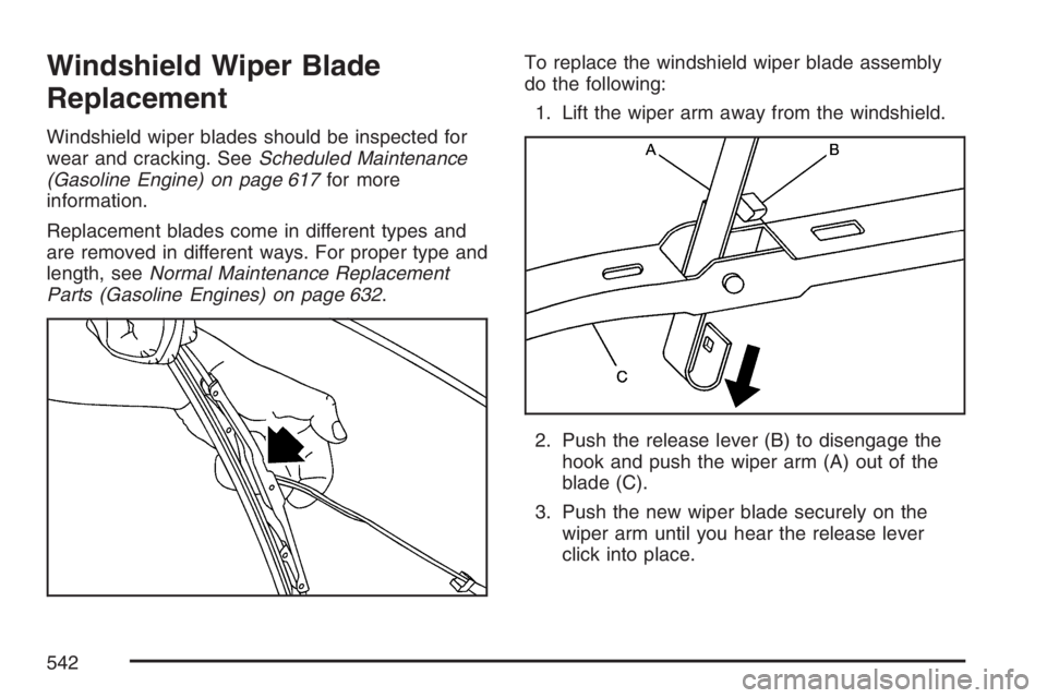 GMC SIERRA CLASSIC 2007  Owners Manual Windshield Wiper Blade
Replacement
Windshield wiper blades should be inspected for
wear and cracking. SeeScheduled Maintenance
(Gasoline Engine) on page 617for more
information.
Replacement blades com