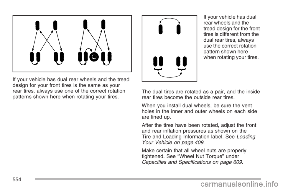 GMC SIERRA CLASSIC 2007  Owners Manual If your vehicle has dual rear wheels and the tread
design for your front tires is the same as your
rear tires, always use one of the correct rotation
patterns shown here when rotating your tires.If yo