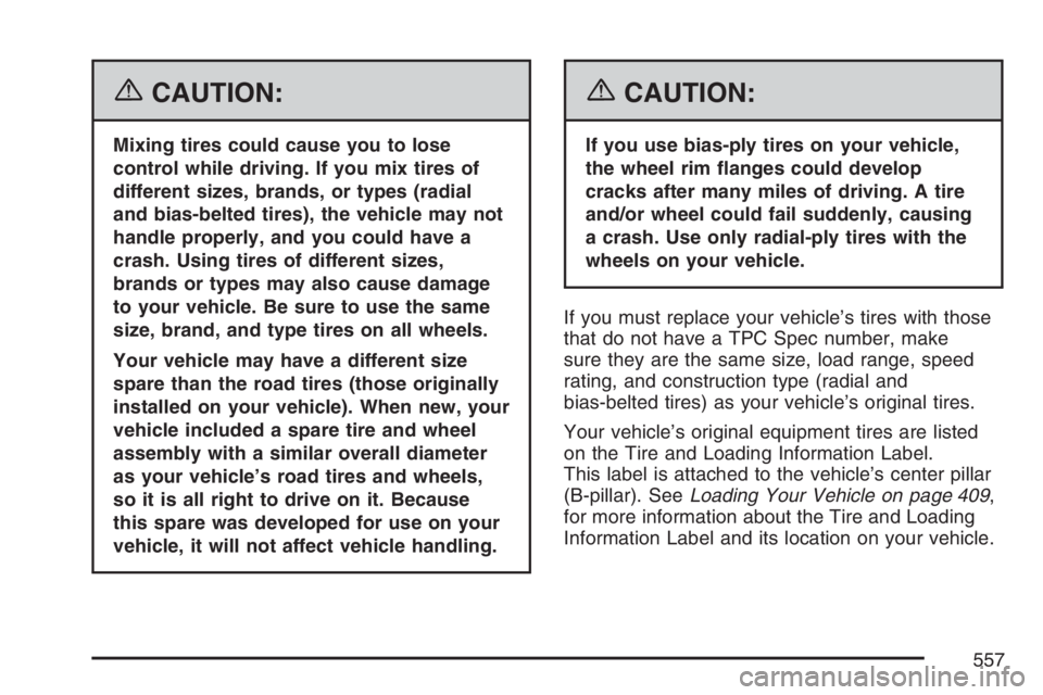 GMC SIERRA CLASSIC 2007  Owners Manual {CAUTION:
Mixing tires could cause you to lose
control while driving. If you mix tires of
different sizes, brands, or types (radial
and bias-belted tires), the vehicle may not
handle properly, and you