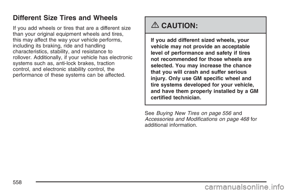 GMC SIERRA CLASSIC 2007  Owners Manual Different Size Tires and Wheels
If you add wheels or tires that are a different size
than your original equipment wheels and tires,
this may affect the way your vehicle performs,
including its braking