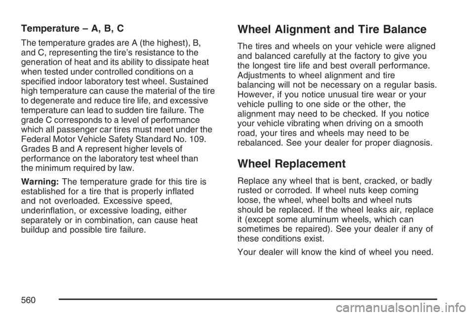 GMC SIERRA CLASSIC 2007  Owners Manual Temperature – A, B, C
The temperature grades are A (the highest), B,
and C, representing the tire’s resistance to the
generation of heat and its ability to dissipate heat
when tested under control