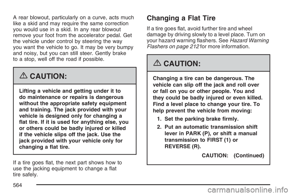 GMC SIERRA CLASSIC 2007 Owners Manual A rear blowout, particularly on a curve, acts much
like a skid and may require the same correction
you would use in a skid. In any rear blowout
remove your foot from the accelerator pedal. Get
the veh GMC SIERRA CLASSIC 2007 Owners Manual A rear blowout, particularly on a curve, acts much
like a skid and may require the same correction
you would use in a skid. In any rear blowout
remove your foot from the accelerator pedal. Get
the veh