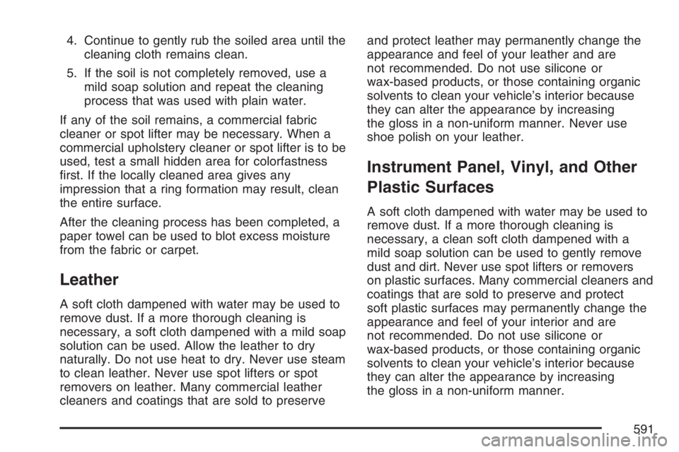 GMC SIERRA CLASSIC 2007  Owners Manual 4. Continue to gently rub the soiled area until the
cleaning cloth remains clean.
5. If the soil is not completely removed, use a
mild soap solution and repeat the cleaning
process that was used with 