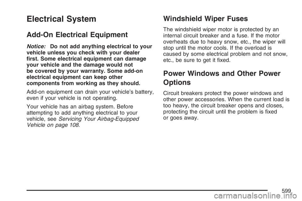 GMC SIERRA CLASSIC 2007  Owners Manual Electrical System
Add-On Electrical Equipment
Notice:Do not add anything electrical to your
vehicle unless you check with your dealer
�rst. Some electrical equipment can damage
your vehicle and the da