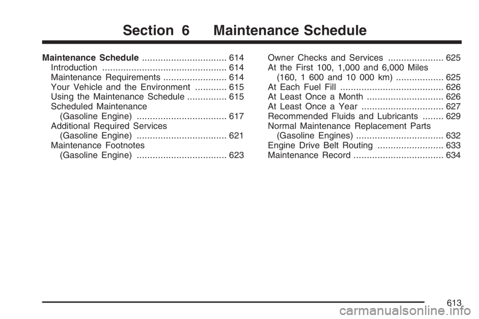 GMC SIERRA CLASSIC 2007  Owners Manual Maintenance Schedule................................ 614
Introduction............................................... 614
Maintenance Requirements........................ 614
Your Vehicle and the Envir