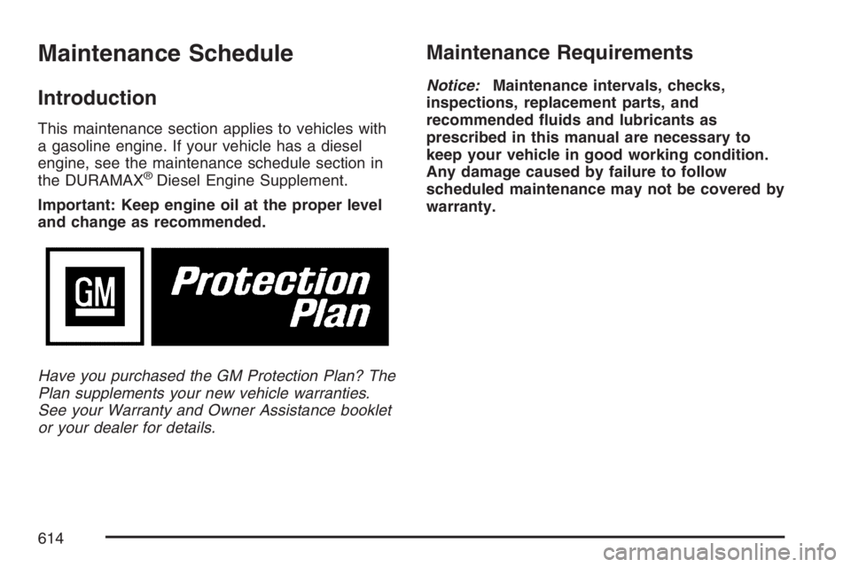 GMC SIERRA CLASSIC 2007  Owners Manual Maintenance Schedule
Introduction
This maintenance section applies to vehicles with
a gasoline engine. If your vehicle has a diesel
engine, see the maintenance schedule section in
the DURAMAX
®Diesel