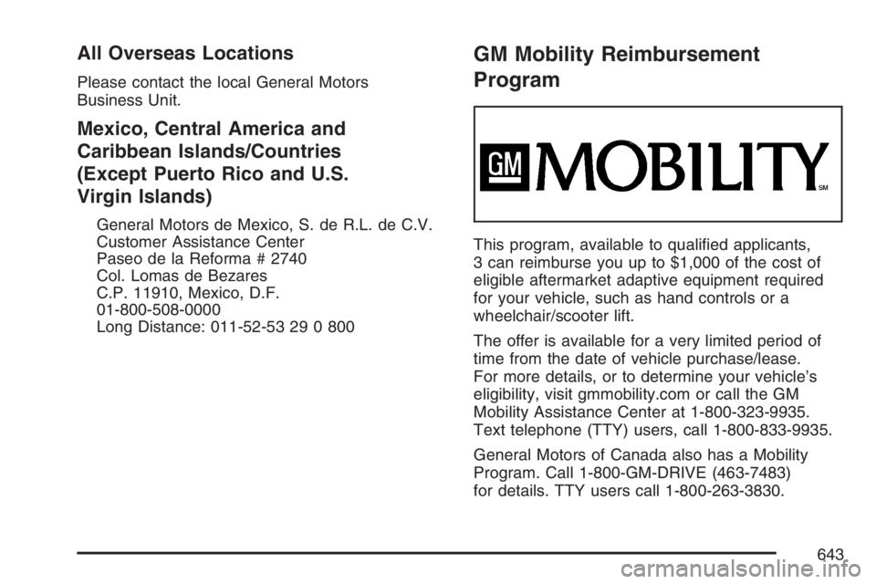 GMC SIERRA CLASSIC 2007  Owners Manual All Overseas Locations
Please contact the local General Motors
Business Unit.
Mexico, Central America and
Caribbean Islands/Countries
(Except Puerto Rico and U.S.
Virgin Islands)
General Motors de Mex