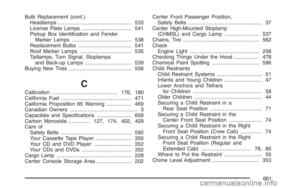 GMC SIERRA CLASSIC 2007  Owners Manual Bulb Replacement (cont.)
Headlamps............................................... 533
License Plate Lamps................................ 541
Pickup Box Identi�cation and Fender
Marker Lamps..........