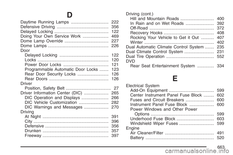 GMC SIERRA CLASSIC 2007  Owners Manual D
Daytime Running Lamps............................. 222
Defensive Driving........................................ 356
Delayed Locking.......................................... 122
Doing Your Own Serv