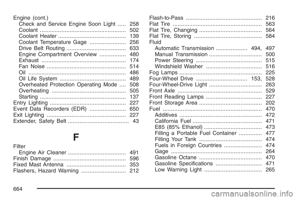 GMC SIERRA CLASSIC 2007  Owners Manual Engine (cont.)
Check and Service Engine Soon Light..... 258
Coolant.................................................... 502
Coolant Heater......................................... 139
Coolant Temperat