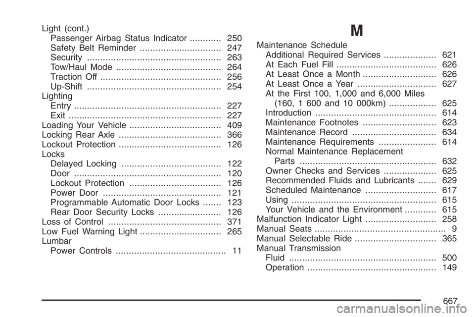 GMC SIERRA CLASSIC 2007  Owners Manual Light (cont.)
Passenger Airbag Status Indicator............ 250
Safety Belt Reminder............................... 247
Security................................................... 263
Tow/Haul Mode...