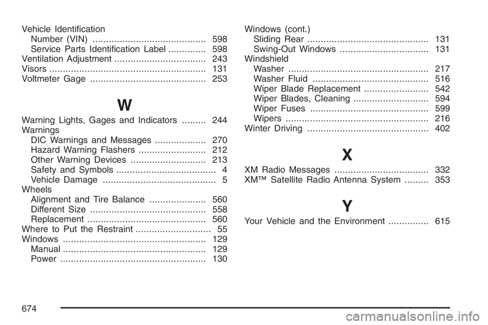 GMC SIERRA CLASSIC 2007  Owners Manual Vehicle Identi�cation
Number (VIN).......................................... 598
Service Parts Identi�cation Label.............. 598
Ventilation Adjustment.................................. 243
Visors