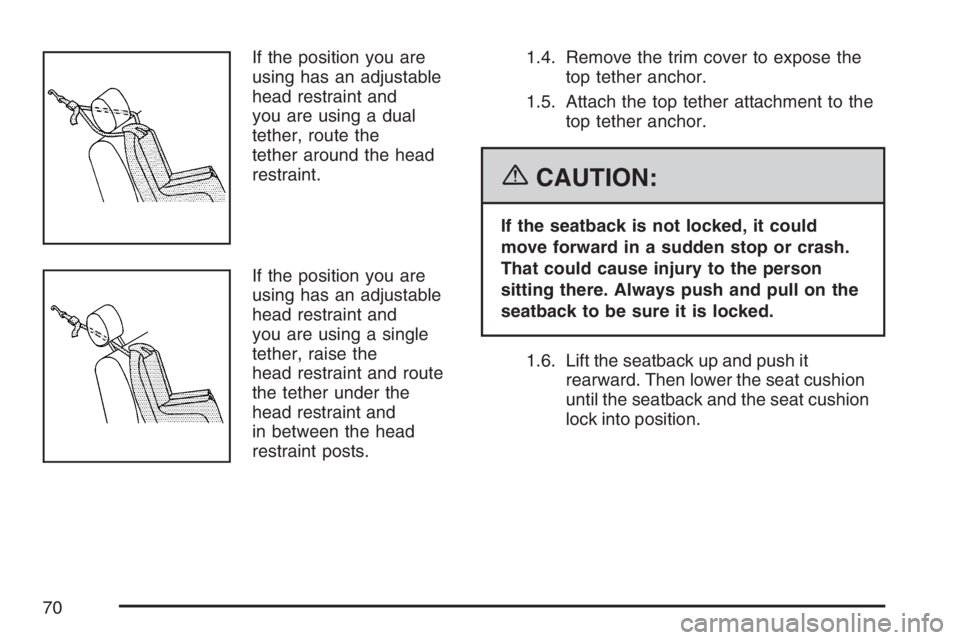GMC SIERRA CLASSIC 2007 Repair Manual If the position you are
using has an adjustable
head restraint and
you are using a dual
tether, route the
tether around the head
restraint.
If the position you are
using has an adjustable
head restrai GMC SIERRA CLASSIC 2007 Repair Manual If the position you are
using has an adjustable
head restraint and
you are using a dual
tether, route the
tether around the head
restraint.
If the position you are
using has an adjustable
head restrai