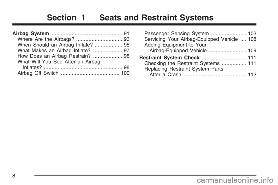 GMC SIERRA CLASSIC 2007  Owners Manual Airbag System.............................................. 91
Where Are the Airbags?.............................. 93
When Should an Airbag In�ate?.................. 95
What Makes an Airbag In�ate?..