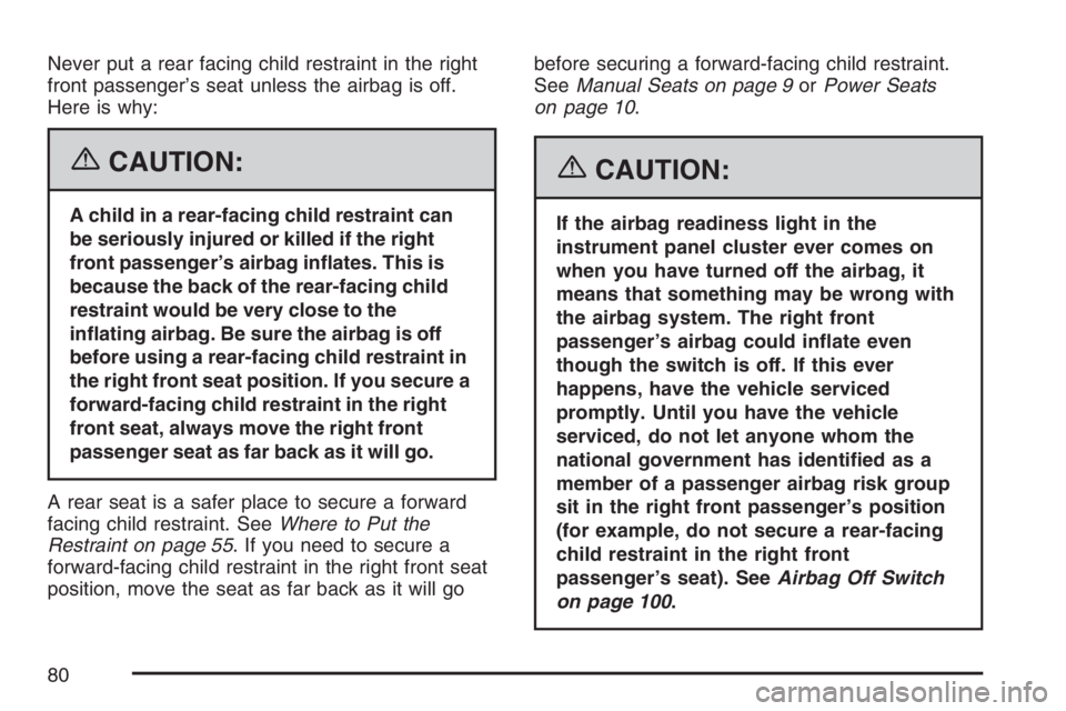 GMC SIERRA CLASSIC 2007 Manual PDF Never put a rear facing child restraint in the right
front passenger’s seat unless the airbag is off.
Here is why:
{CAUTION:
A child in a rear-facing child restraint can
be seriously injured or kill